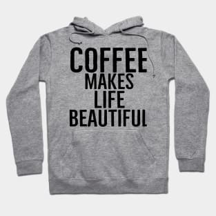 Coffee Makes Life Beautiful Hoodie